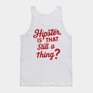 Hipster, is that still a thing? Tank Top